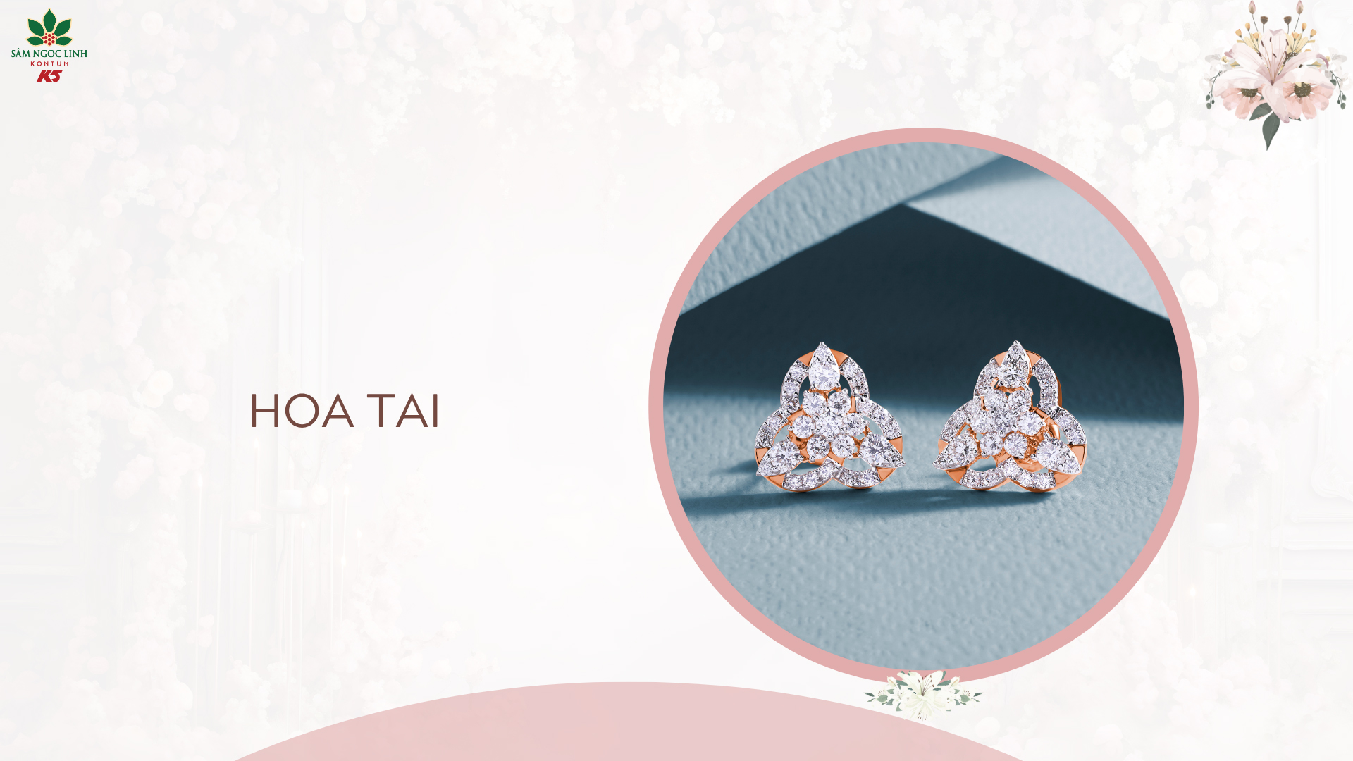 Hoa tai - Tăng thêm phần nữ tính và dịu dàng cho cho cô.